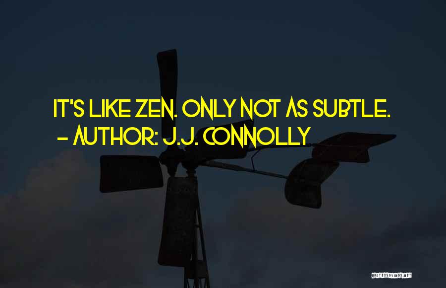 Zen Like Quotes By J.J. Connolly
