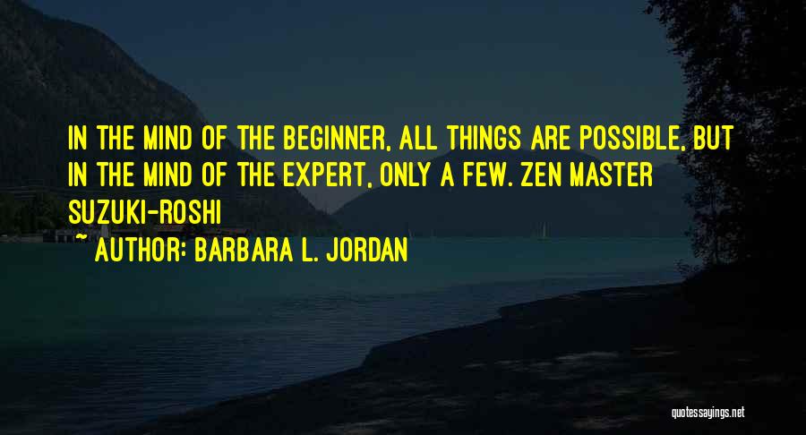 Zen Master Suzuki Quotes By Barbara L. Jordan