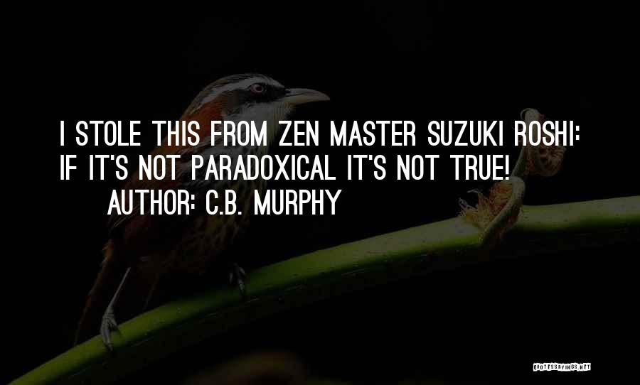 Zen Master Suzuki Quotes By C.B. Murphy