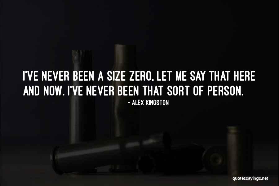 Zero Size Quotes By Alex Kingston Zero Size Quotes By Alex Kingston