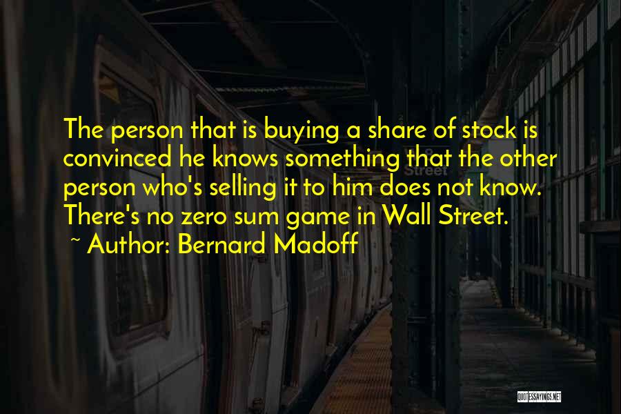 Zero Sum Game Quotes By Bernard Madoff
