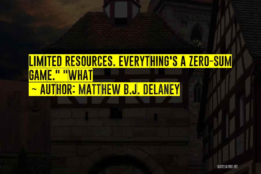 Zero Sum Game Quotes By Matthew B.J. Delaney