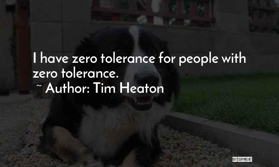 Zero Tolerance Quotes By Tim Heaton