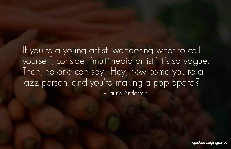 Zhiming Yuan Quotes By Laurie Anderson Zhiming Yuan Quotes By Laurie Anderson