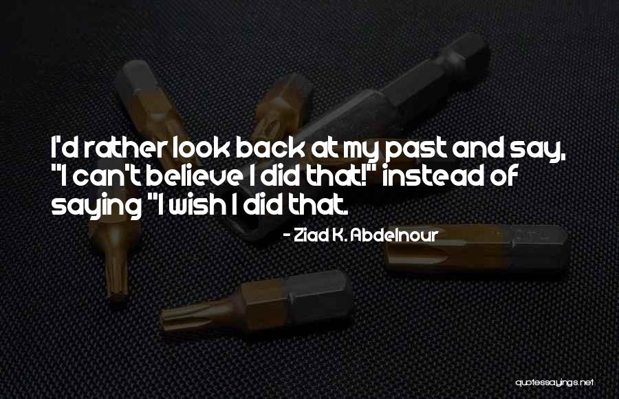Ziad K. Abdelnour Quotes 319727 Ziad K. Abdelnour Quotes 319727