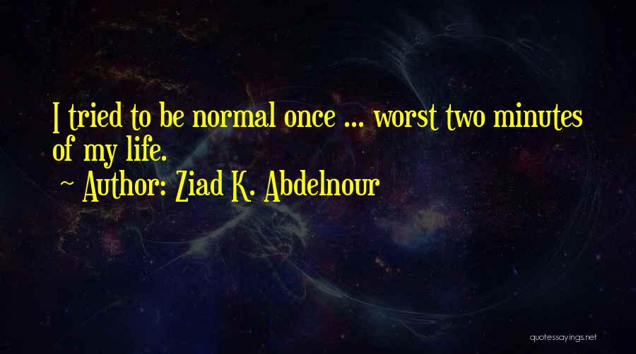 Ziad K. Abdelnour Quotes 736046