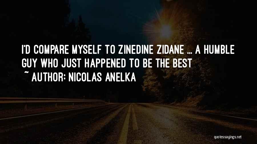 Zidane Quotes By Nicolas Anelka