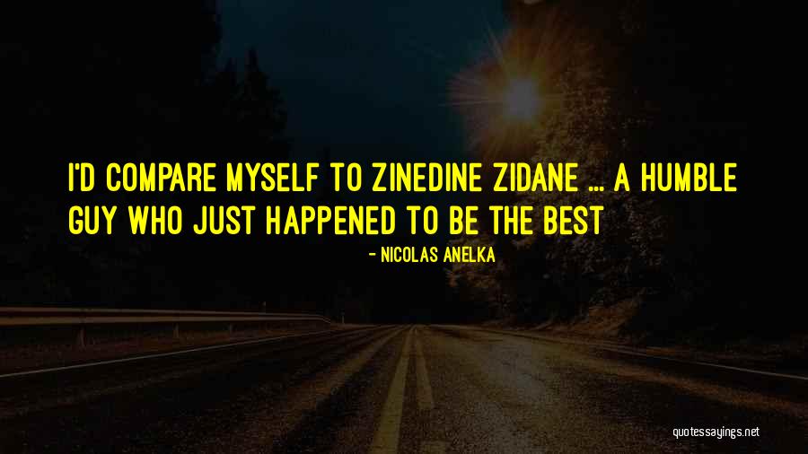 Zidane Zidane Quotes By Nicolas Anelka Zidane Zidane Quotes By Nicolas Anelka