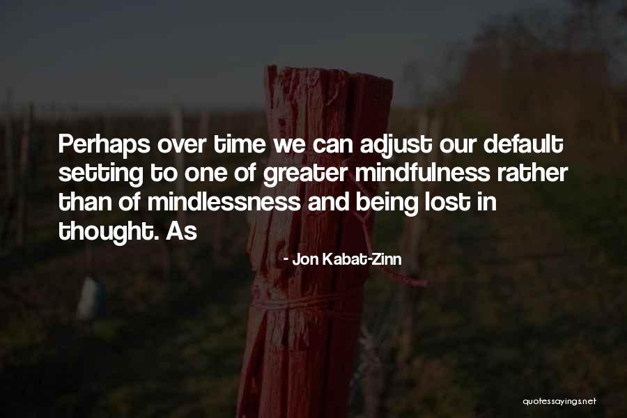 Zilcher Ujep Quotes By Jon Kabat-Zinn Zilcher Ujep Quotes By Jon Kabat-Zinn