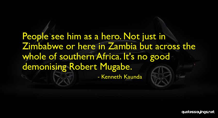 Zimbabwe Mugabe Quotes By Kenneth Kaunda