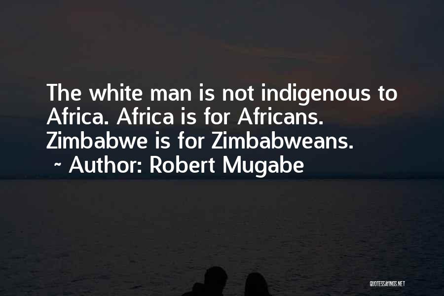 Zimbabwe Mugabe Quotes By Robert Mugabe