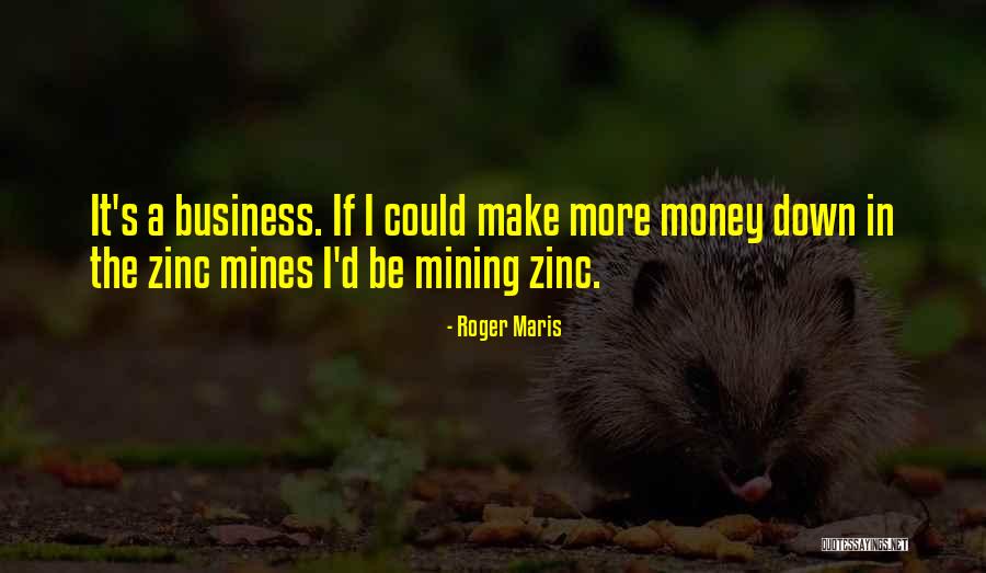 Zinc One Mining Quotes By Roger Maris Zinc One Mining Quotes By Roger Maris