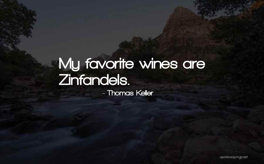 Zinfandels Quotes By Thomas Keller Zinfandels Quotes By Thomas Keller