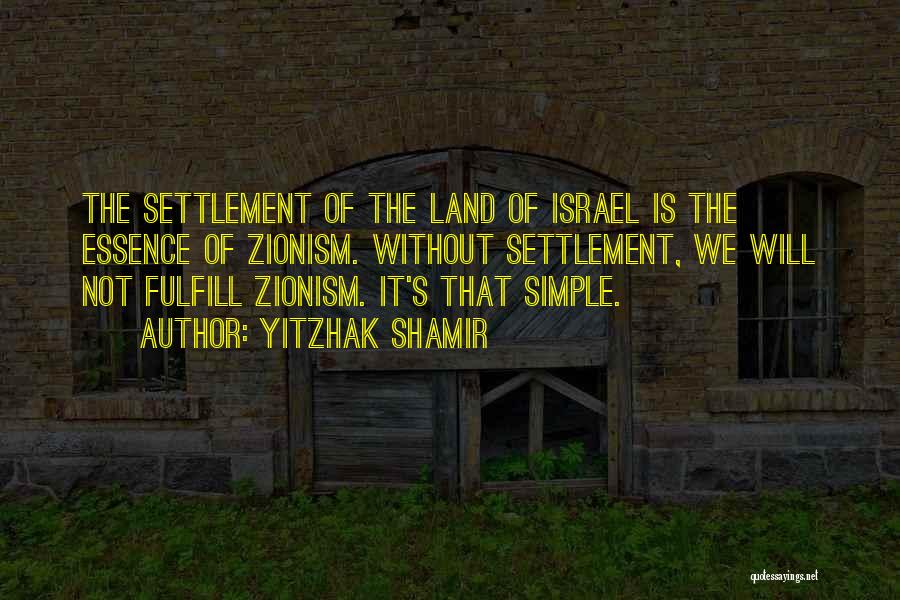 Zionism Quotes By Yitzhak Shamir