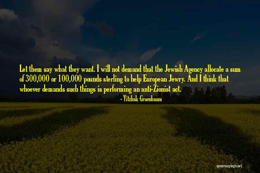 Zionist Quotes By Yitzhak Gruenbaum Zionist Quotes By Yitzhak Gruenbaum