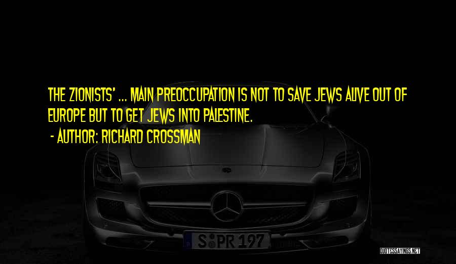 Zionists Quotes By Richard Crossman