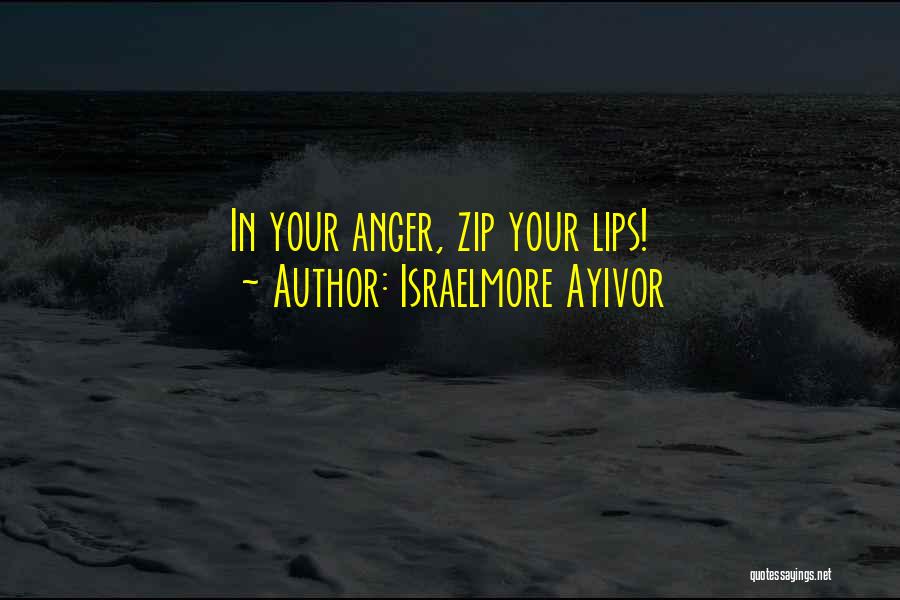 Zip Your Lip Quotes By Israelmore Ayivor