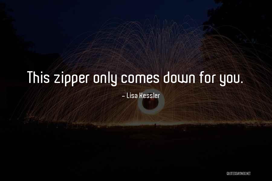 Zipper Down Quotes By Lisa Kessler Zipper Down Quotes By Lisa Kessler