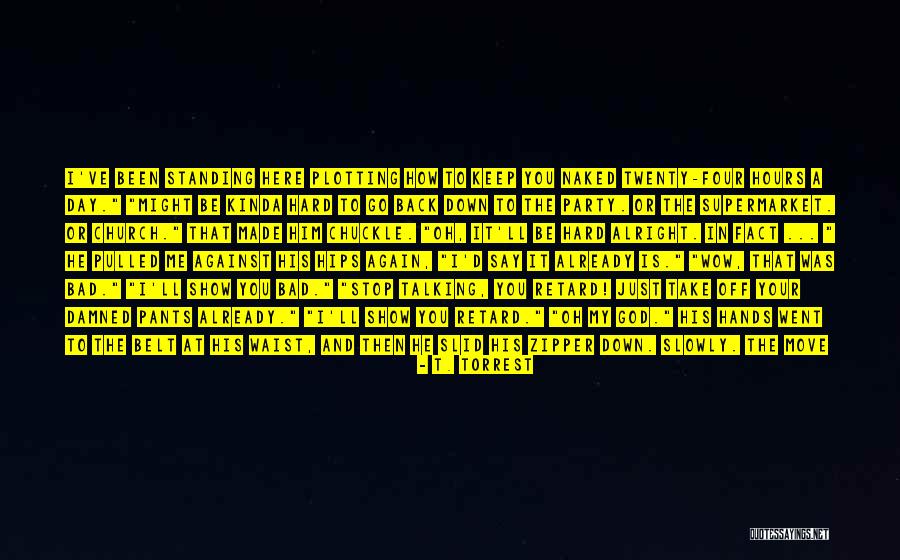 Zipper Down Quotes By T. Torrest Zipper Down Quotes By T. Torrest
