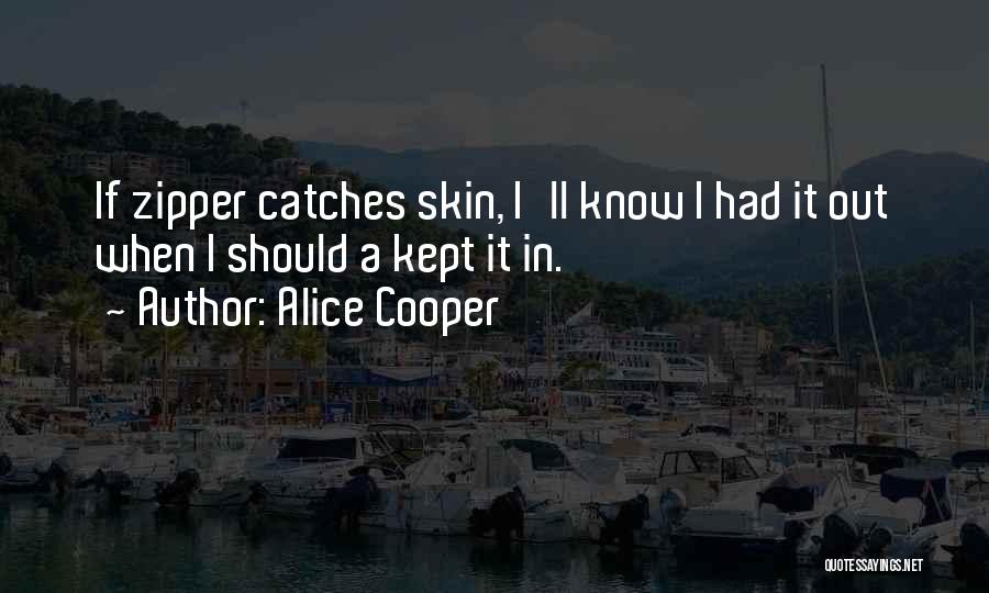 Zippers Quotes By Alice Cooper