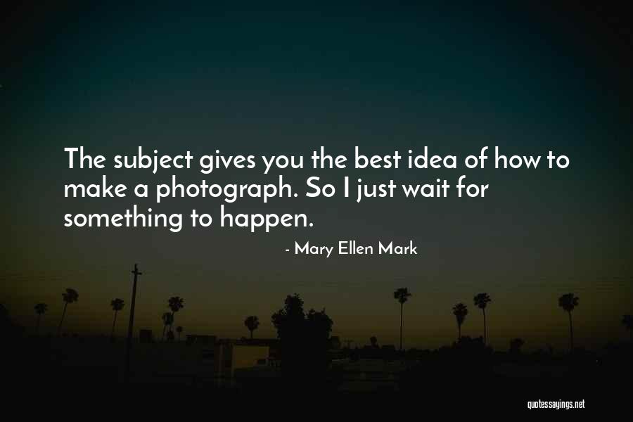 Zitko Law Quotes By Mary Ellen Mark Zitko Law Quotes By Mary Ellen Mark