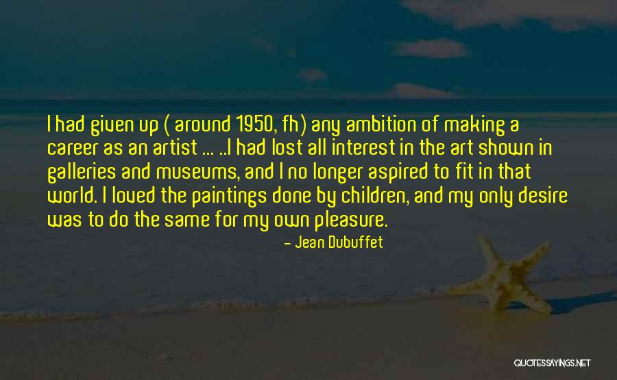 Zivs Sams Quotes By Jean Dubuffet Zivs Sams Quotes By Jean Dubuffet