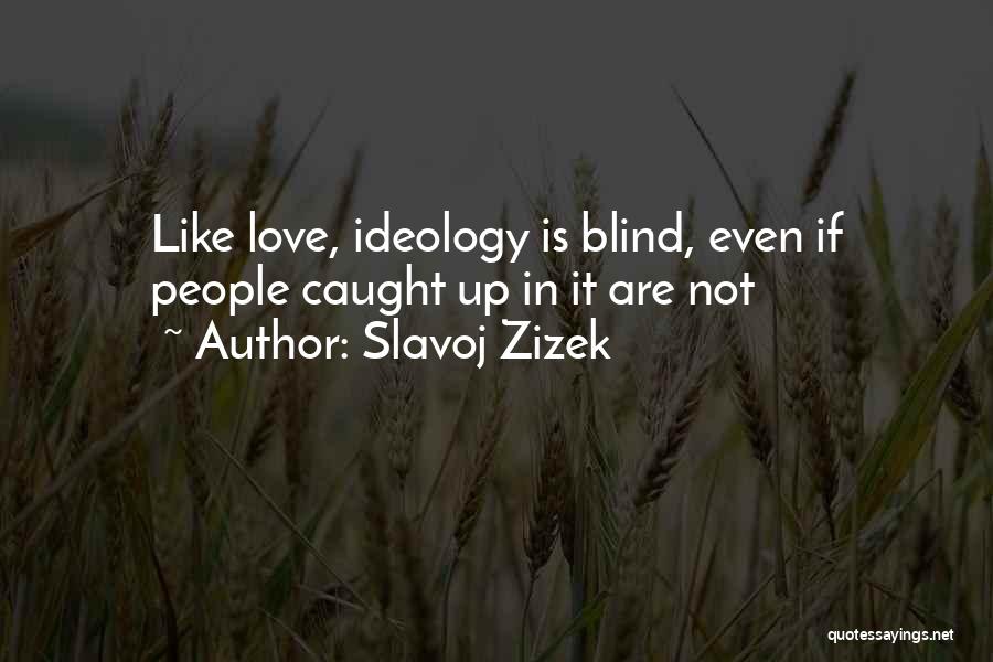 Zizek Ideology Quotes By Slavoj Zizek