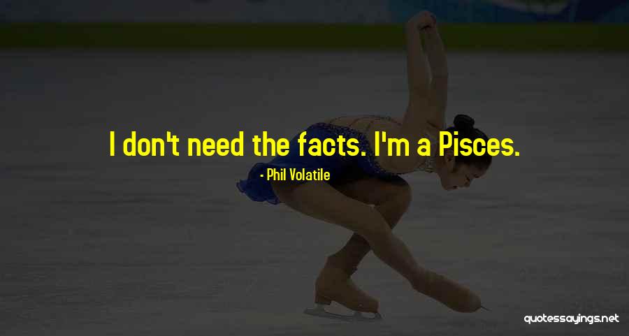 Zodiac Pisces Quotes By Phil Volatile Zodiac Pisces Quotes By Phil Volatile