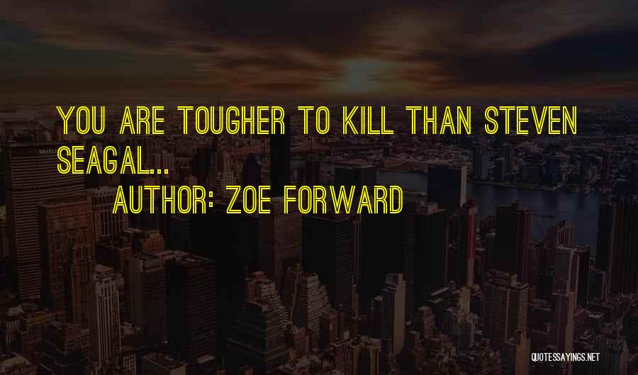 Zoe Forward Quotes 779101