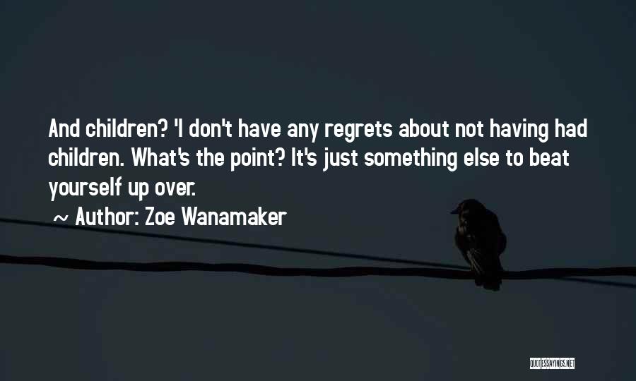 Zoe Wanamaker Quotes 710280