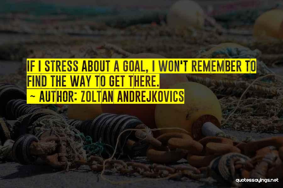 Zoltan Andrejkovics Quotes 1044038