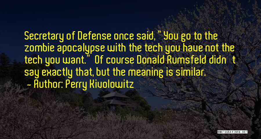Zombie Apocalypse Quotes By Perry Kivolowitz