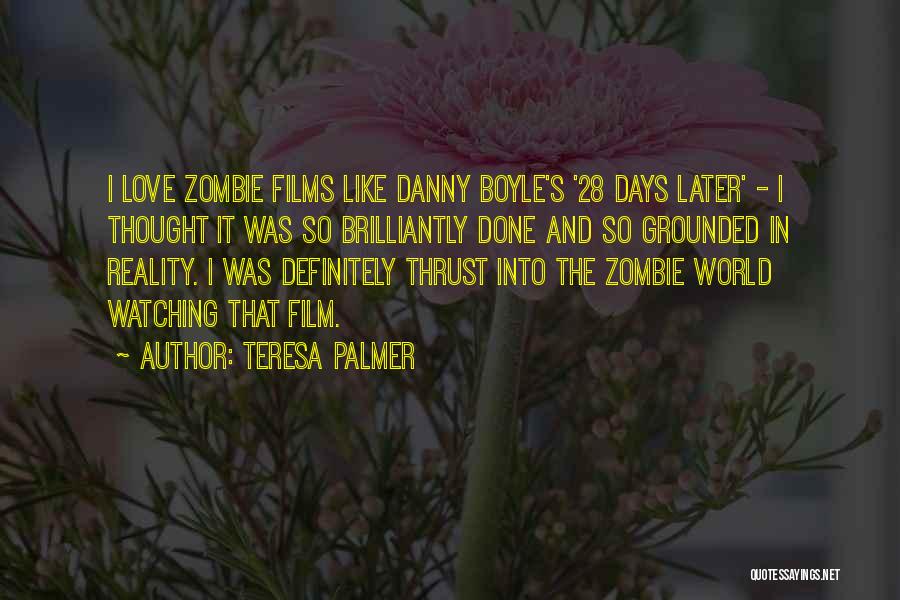 Zombie Films Quotes By Teresa Palmer