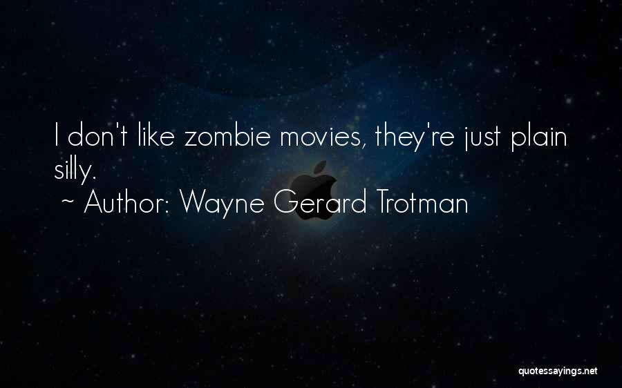 Zombie Films Quotes By Wayne Gerard Trotman