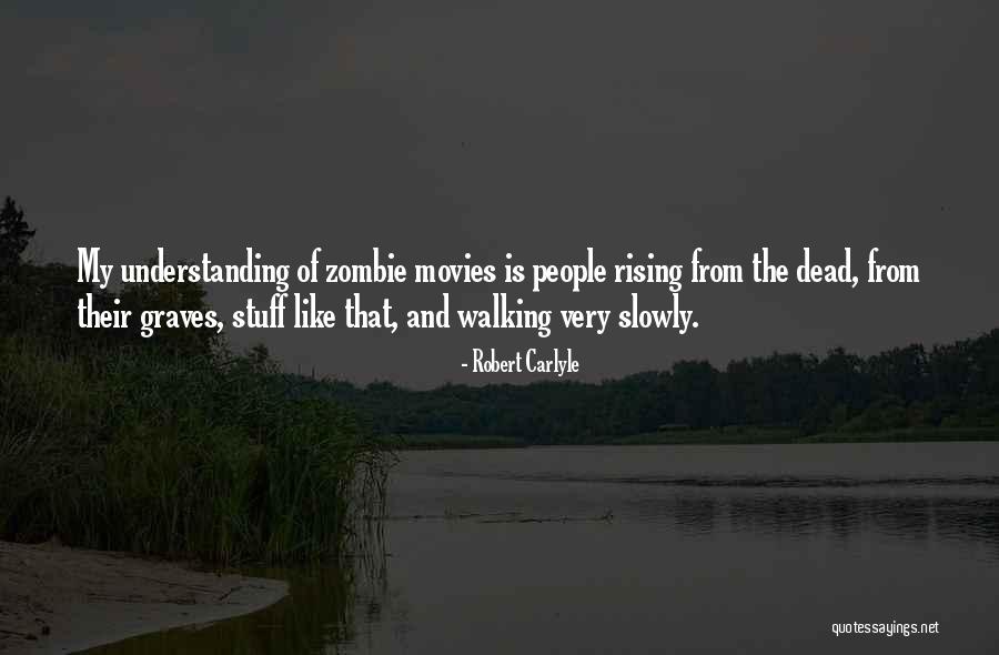 Zombie Like Movies Quotes By Robert Carlyle Zombie Like Movies Quotes By Robert Carlyle