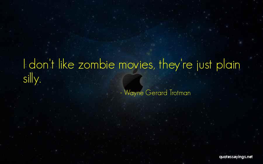Zombie Like Movies Quotes By Wayne Gerard Trotman Zombie Like Movies Quotes By Wayne Gerard Trotman