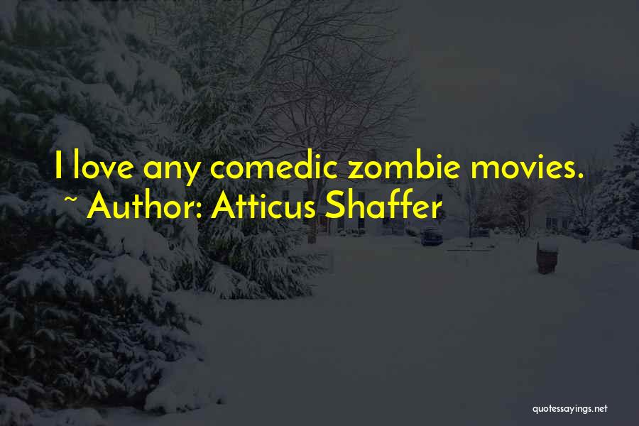 Zombie Movies Quotes By Atticus Shaffer