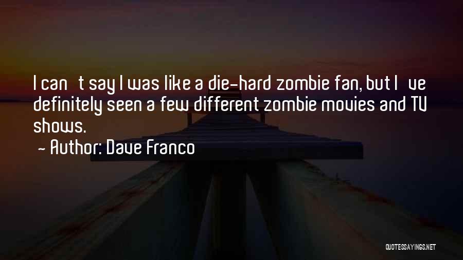 Zombie Movies Quotes By Dave Franco