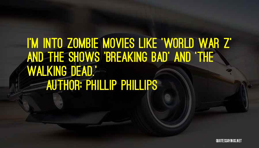 Zombie Movies Quotes By Phillip Phillips