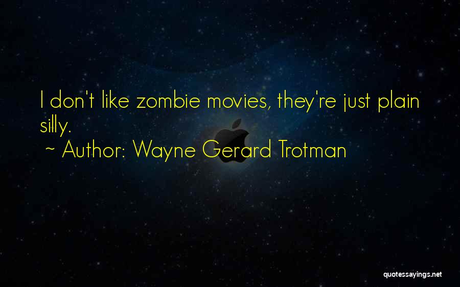 Zombie Movies Quotes By Wayne Gerard Trotman