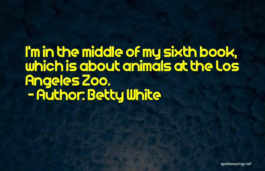 Zoo Animals Quotes By Betty White