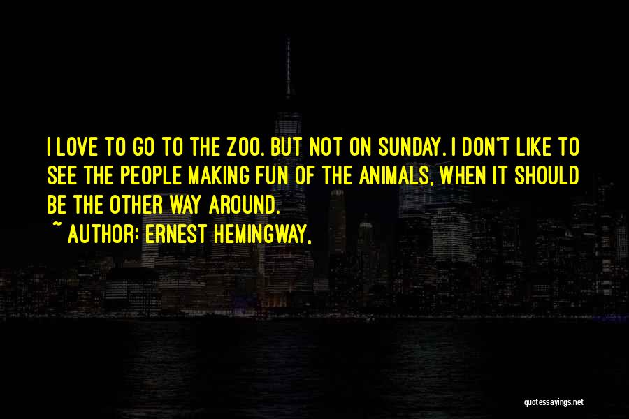 Zoo Animals Quotes By Ernest Hemingway,