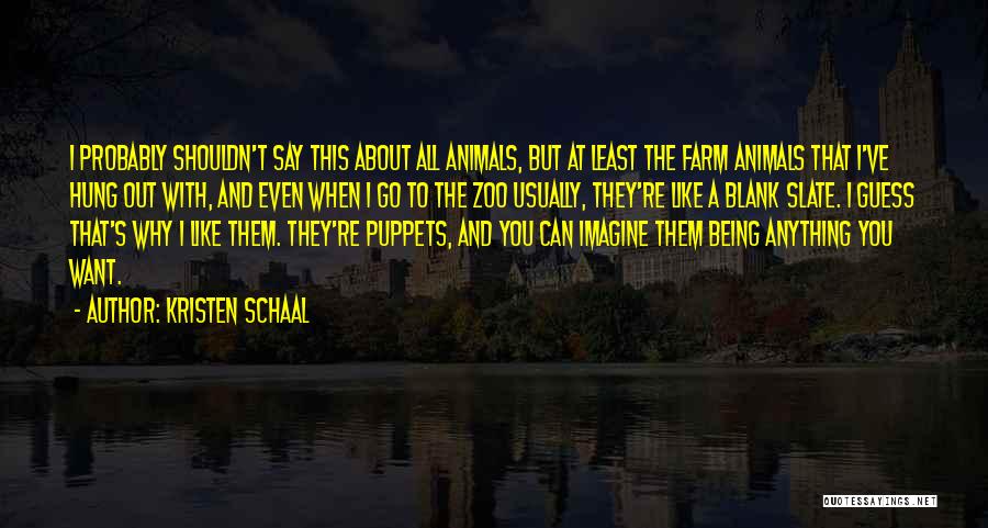 Zoo Animals Quotes By Kristen Schaal