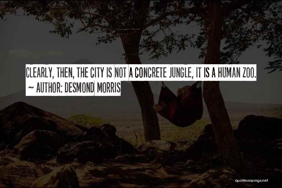 Zoo City Quotes By Desmond Morris