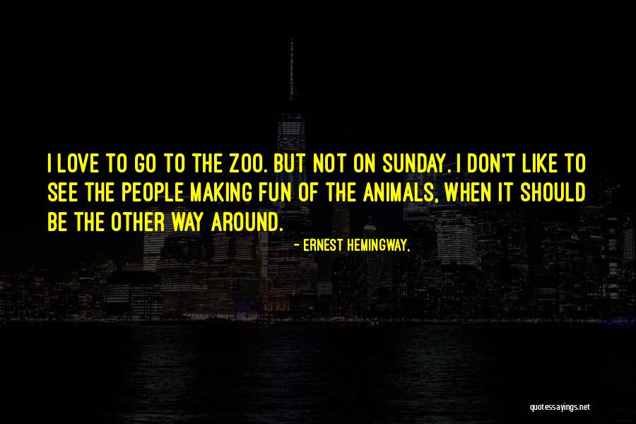 Zoo Fun Quotes By Ernest Hemingway, Zoo Fun Quotes By Ernest Hemingway,