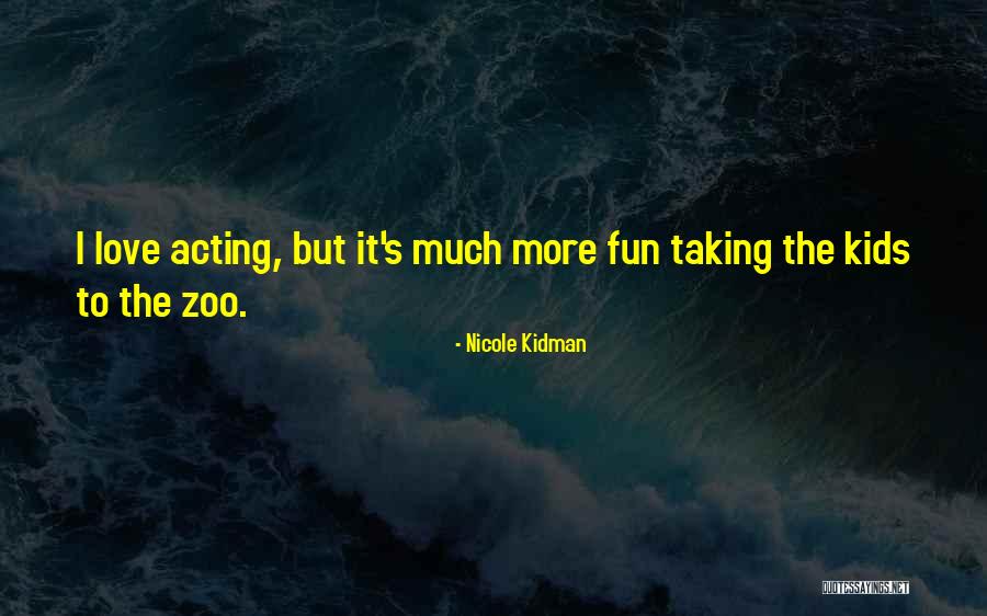 Zoo Love Quotes By Nicole Kidman