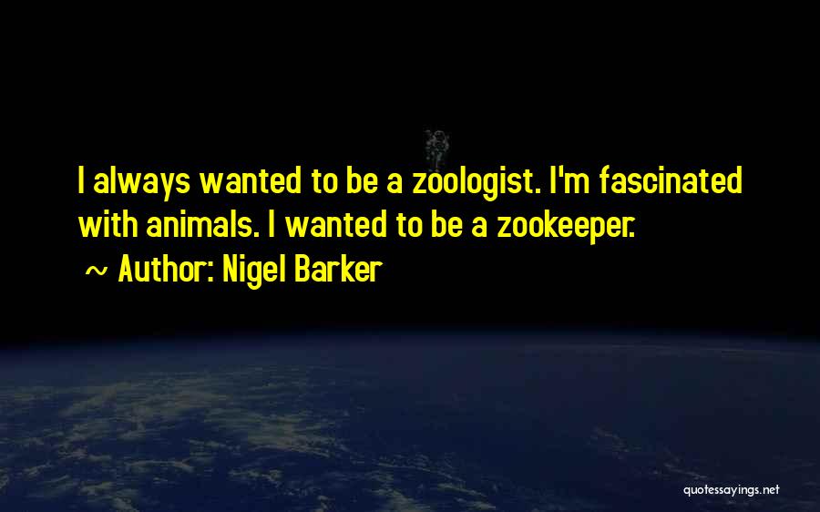 Zoologist Quotes By Nigel Barker