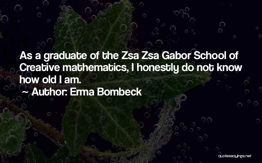 Zsa Zsa Quotes By Erma Bombeck