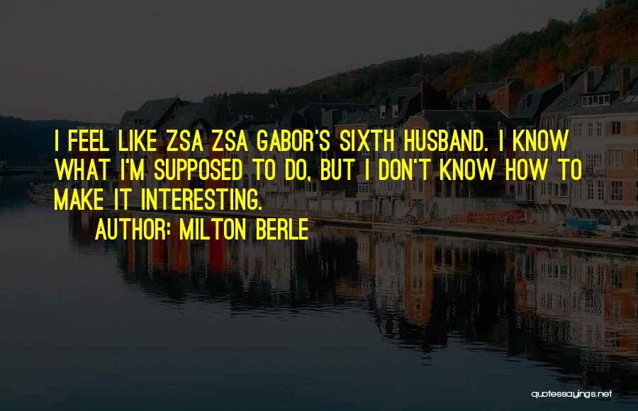 Zsa Zsa Quotes By Milton Berle