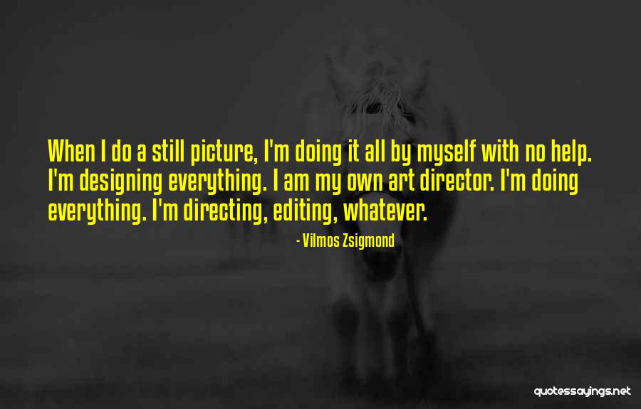 Zsigmond Vilmos Quotes By Vilmos Zsigmond Zsigmond Vilmos Quotes By Vilmos Zsigmond